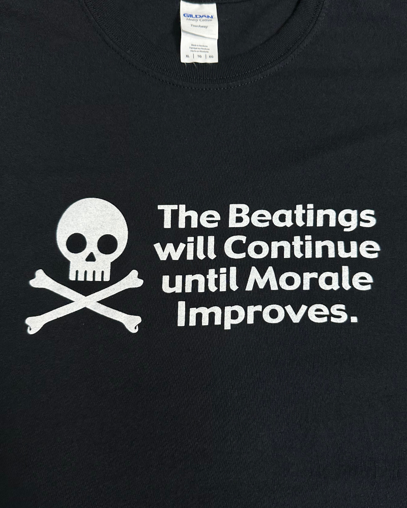 The Beatings Will Continue Until Morale Improves Humor T-Shirt - Size XL